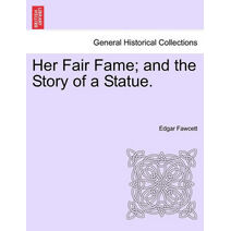 Her Fair Fame; And the Story of a Statue.