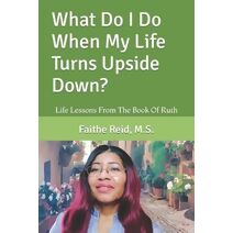 What Do I Do When My Life Turns Upside Down?