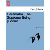 Paramatra. the Supreme Being. [Poems.]