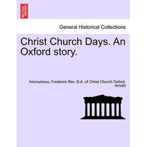 Christ Church Days. an Oxford Story.