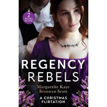 Regency Rebels: A Christmas Flirtation (Harlequin)