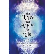 Lives that Argue for Us (Sehhinah Trilogy)