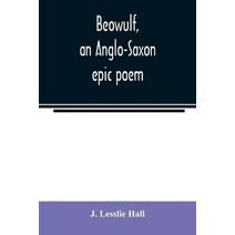 Beowulf, an Anglo-Saxon epic poem