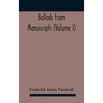 Ballads from manuscripts (Volume I)