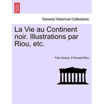 Vie Au Continent Noir. Illustrations Par Riou, Etc.