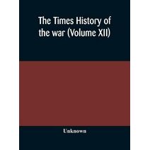 Times history of the war (Volume XII)