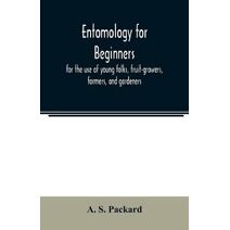 Entomology for beginners; for the use of young folks, fruit-growers, farmers, and gardeners