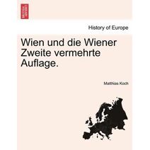 Wien Und Die Wiener Zweite Vermehrte Auflage.