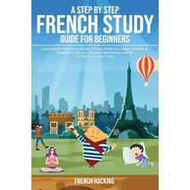 step by step French study guide for beginners - Learn French with short stories, phrases while you sleep, numbers & alphabet in the car, morning meditations and 50 of the most used verbs