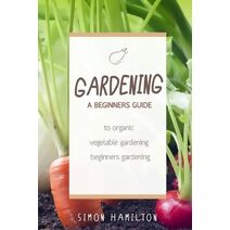 Gardening (Organic Gardening, Vegetables, Herbs, Beginners Gardening, Vegetable Gardening, Hydroponics)