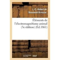 Elements de l'Electro-Magnetisme Animal (3e Edition)