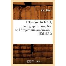 L'Empire du Bresil, monographie complete de l'Empire sud-americain (Ed.1862)