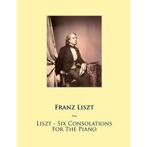 Liszt - Six Consolations For The Piano (Samwise Music for Piano)