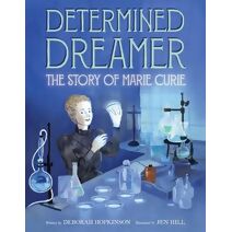 Determined Dreamer: The Story of Marie Curie