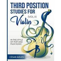 Third Position Studies for Violin, Vol. II (Third Position Studies for Violin: In the Style of Pop and Film Music)
