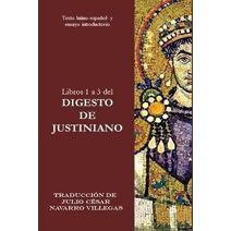 Libros 1 a 3 del Digesto de Justiniano (Digesta Iustiniani Imperatoris (Versi�n Impresa))