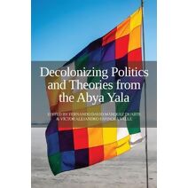 Decolonizing Politics and Theories from the Abya Yala