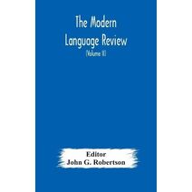 Modern language review; A Quarterly Journal Devoted to the Study of Medieval and Modern Literature and Philology (Volume II)