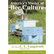 America's Master of Bee Culture, The Life of L. L. Langstroth