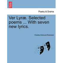 Ver Lyr . Selected Poems ... with Seven New Lyrics.