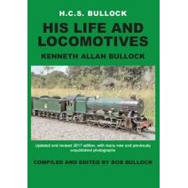 H C S Bullock - His Life & Locomotives