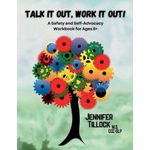 Talk It Out, Work It Out! A Safety and Self-Advocacy Workbook for Ages 8+