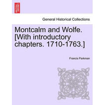Montcalm and Wolfe. [With introductory chapters. 1710-1763.]