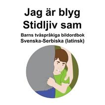 Svenska-Serbiska (latinsk) Jag ar blyg / Stidljiv sam Barns tvasprakiga bildordbok