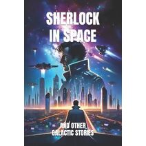 Sherlock in Space and Other Galactic Stories (Twisted Legends: A New Era of Timeless Heroes and Galactic Sagas)
