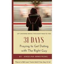 31 Days Praying to Get Dating with The Right Guy (31 Days Praying)