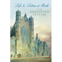 Life and Letters at Bath in the Eighteenth Century