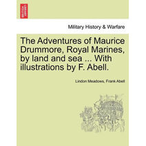Adventures of Maurice Drummore, Royal Marines, by Land and Sea ... with Illustrations by F. Abell.