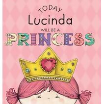 Today Lucinda Will Be a Princess