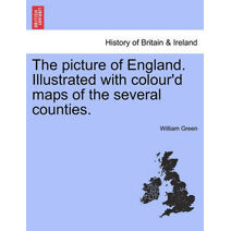 Picture of England. Illustrated with Colour'd Maps of the Several Counties.