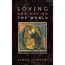 Loving and Hating the World
