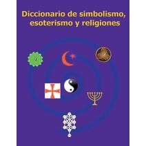 Diccionario de simbolismo, esoterismo y religiones (Diccionarios)