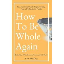 How To Be Whole Again