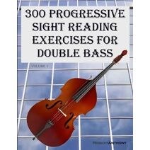 300 Progressive Sight Reading Exercises for Double Bass (300 Progressive Sight Reading Exercises for Double Bass)