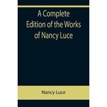 Complete Edition of the Works of Nancy Luce