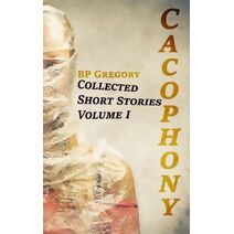 Cacophony (Collected Short Stories)