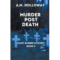 Murder Post Death (Clint Rugbee Mysteries)