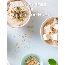 50 Dairy-Free Delights Recipes for Home