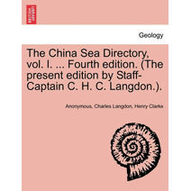 China Sea Directory, vol. I. ... Fourth edition. (The present edition by Staff-Captain C. H. C. Langdon.).