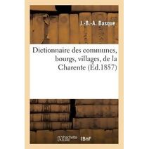 Dictionnaire Des Communes, Bourgs, Villages, de la Charente (Ed.1857)