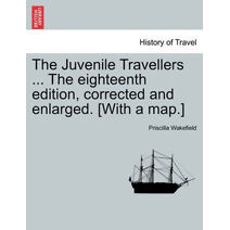 Juvenile Travellers ... The eighteenth edition, corrected and enlarged. [With a map.]