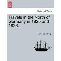Travels in the North of Germany in 1825 and 1826.