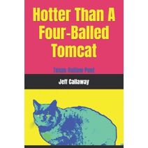 Hotter Than A Four-Balled Tomcat (Texas Outlaw Press Chapbooks)