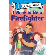 I Want to Be a Firefighter (I Can Read Level 1)