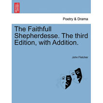 Faithfull Shepherdesse. the Third Edition, with Addition.