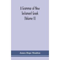grammar of New Testament Greek (Volume II)